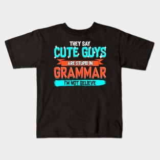 Cute Guys Are Stupid In Grammar I'm Not Believe Kids T-Shirt